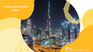 5 fatos loucos sobre Dubai