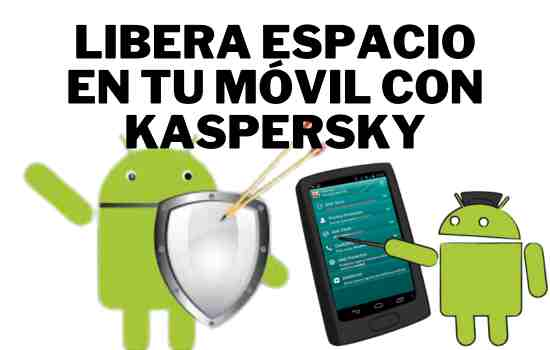 'Libera espacio en tu móvil con Kaspersky