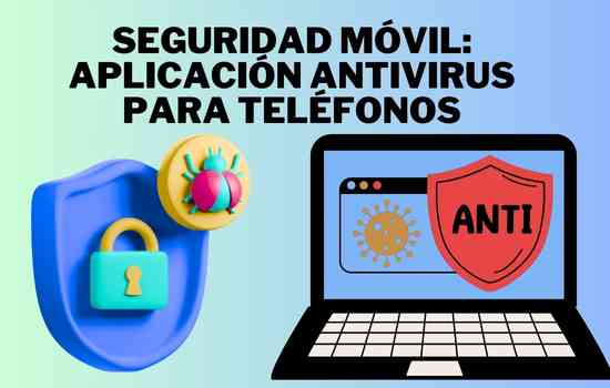 Seguridad Móvil: Aplicación Antivirus para Teléfonos