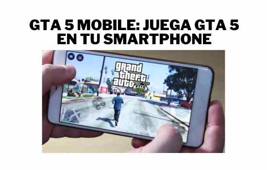 Revive la Acción de GTA 5 en tu Smartphone