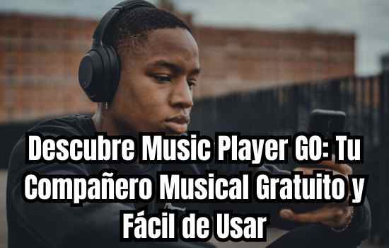 Descubre Music Player GO: Tu Compañero Musical Gratuito y Fácil de Usar