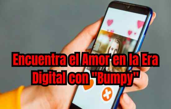 Encuentra el Amor en la Era Digital con "Bumpy"