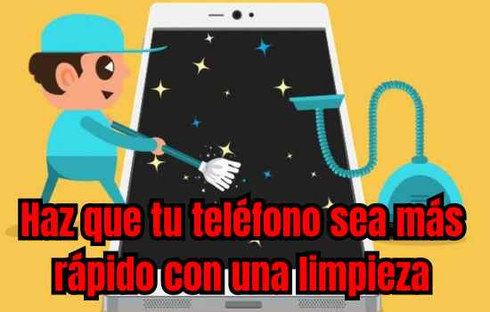 Haz que tu teléfono sea más rápido con una limpieza