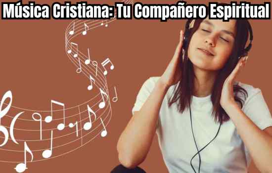 Música Cristiana: Tu Compañero Espiritual