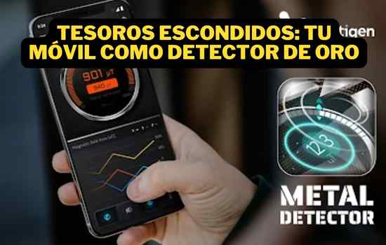 Tesoros Escondidos: Tu Móvil como Detector de Oro