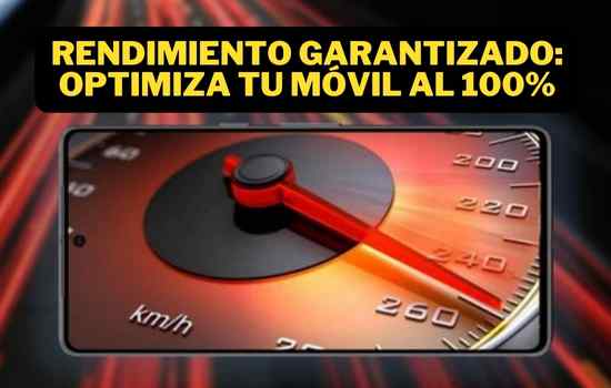 Rendimiento Garantizado: Optimiza tu Móvil al 100%