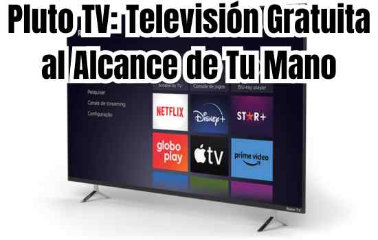 Pluto TV: Televisión Gratuita al Alcance de Tu Mano