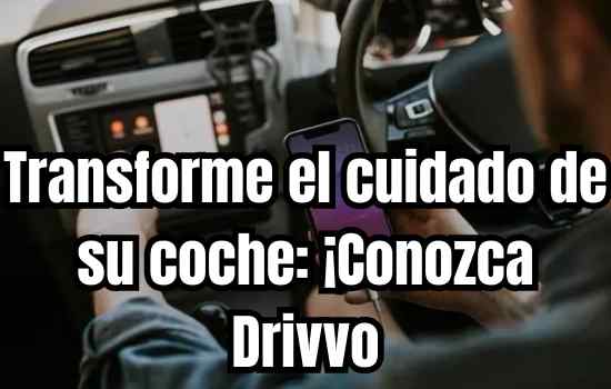 Transforme el cuidado de su coche: ¡Conozca Drivvo