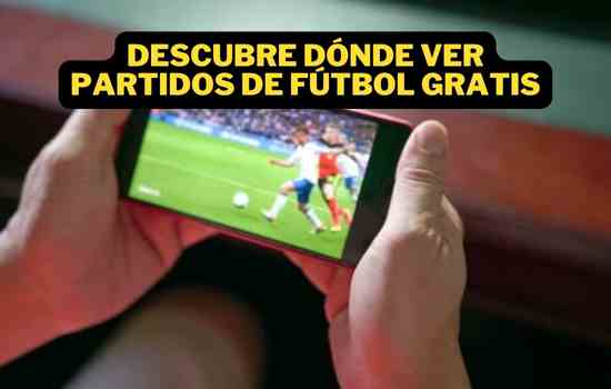 Descubre Dónde Ver Partidos de Fútbol Gratis