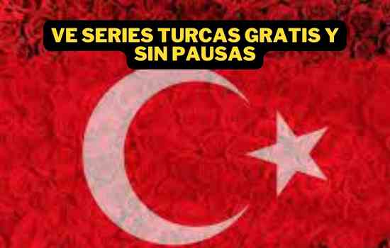 Ve Series Turcas Gratis y Sin Pausas